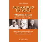Aux sources du yoga: 144 questions-réponses pour mieux comprendre le yoga avec trois maîtres spirituels