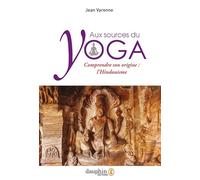 Aux sources du yoga: Comprendre son origine : l’Hindouisme