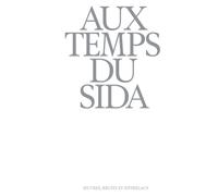 Aux Temps du Sida: Oeuvres, récits et entrelacs