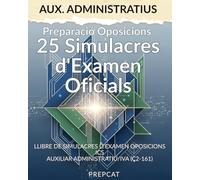 AUXILIAR ADMINISTRATIU ICS: 25 Simulacres d'Examen Oficials: Prepara't amb el Volum 1 de Tests i Supòsits Pràctics per a les Oposicions de l'Institut Català de la Salut (C2-161)