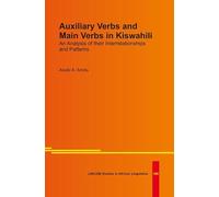 Auxiliary Verbs and Main Verbs in Kiswahili. An Analysis of their Interrelationships and Patterns
