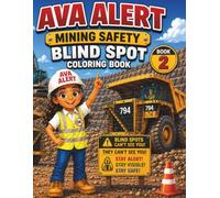 Ava Alert: Mining Safety - Blind Spots: A Fun Coloring Book That Teaches Kids How to Stay Safe Around Big Mining