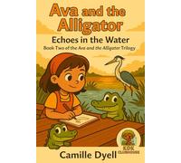 Ava and the Alligator: Echoes in the Water: Book Two of the Ava and the Alligator Trilogy