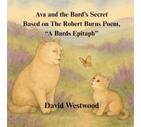 Ava and the Bard’s Secret Based on The Robert Burns Poem, “A Bards Epitaph”