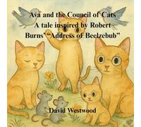 Ava and the Council of Cats A tale inspired by Robert Burns’ “Address of Beelzebub”