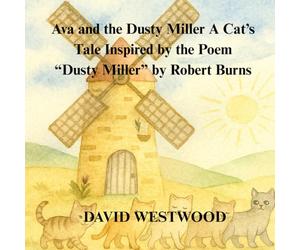 Ava and the Dusty Miller A Cat’s Tale Inspired by the Poem “Dusty Miller” by Robert Burns