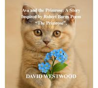 Ava and the Primrose: A Story Inspired by Robert Burns Poem ,“The Primrose”.