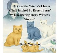 Ava and the Winter’s Charm A Tale Inspired by Robert Burns’ “Where braving angry Winter’s Storms”