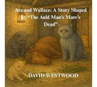 Ava and Wallace: A Story Shaped by “The Auld Man’s Mare’s Dead”