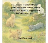 Ava Armour’s Whiskered Prayer. A gentle parody that mirrors Burns’s original title, with Ava stepping into Adam’s shoes-er, paws.