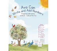 Ava Can Write and Add Numbers: A beginning math activity book -made just for Ava