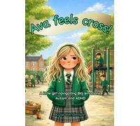 Ava feels cross!: A little girl navigating BIG emotions, Autism and ADHD