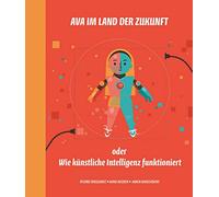 Ava im Land der Zukunft oder Wie künstliche Intelligenz funktioniert