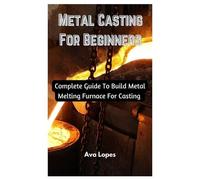 Ava Lopes Metal Casting For Beginners (Tascabile)
