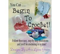 Ava Lynne Green You Can ... Begin To Crochet (Tascabile)