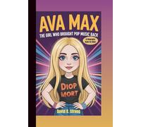 AVA MAX: The Girl Who Brought Pop Music Back (A Biography Book For Kids)