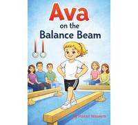 Ava On The Balance Beam: A Motivational Chapter Book for Kids About Confidence, Courage, and Trying Again