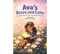 Ava’s Brave and Calm: 30 Reflections for Worried Little Hearts