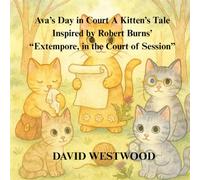 Ava’s Day in Court A Kitten’s Tale Inspired by Robert Burns’ “Extempore, in the Court of Session”