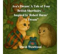 Ava’s Dream: A Tale of Four British Shorthairs Inspired by Robert Burns’ “A Dream”