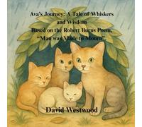 Ava’s Journey: A Tale of Whiskers and Wisdom Based on the Robert Burns Poem, “Man was Made to Mourn”.
