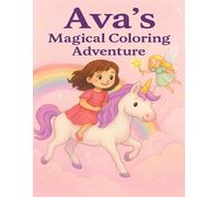 Ava’s Magical Coloring Adventure: An Enchanting Coloring Book of Unicorns, Fairies, and Magical Wonder!
