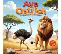 AVA THE OSTRICH AND THE SECRET UNDERGROUND: A children's story about bravery and overcoming fears / Coloring book and write-your-own story - two ... animal tales to boost self-esteem and empathy