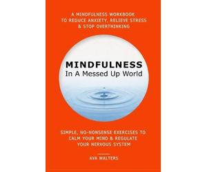 Ava Walters MINDFULNESS In A Messed Up World (Tascabile) I Can't Afford Therapy