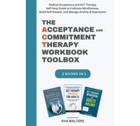 The Acceptance and Commitment Therapy Workbook Toolbox: Radical Acceptance and ACT Therapy Self-Help Guide to Cultivate Mindfulness, Build Self-Esteem, and Manage Anxiety & Depression