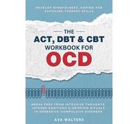 Ava Walters The ACT, DBT & CBT Workbook for OCD: Break Free from Int (Tascabile)