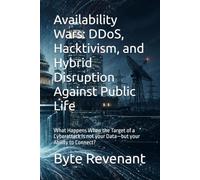 Availability Wars: DDoS, Hacktivism, and Hybrid Disruption Against Public Life: What Happens When the Target of a Cyberattack is not your Data-but your Ability to Connect?