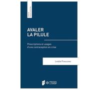 Avaler la pilule: Prescriptions et usages d'une contraception en crise