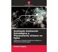 Avaliação Ambiental Estratégica e Planeamento Urbano no Egito: Integrando a Avaliação Ambiental Estratégica no Planeamento Espacial Egípcio