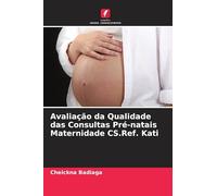 Avaliação da Qualidade das Consultas Pré-natais Maternidade CS.Ref. Kati