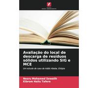 Avaliação do local de descarga de resíduos sólidos utilizando SIG e MCE: Um estudo de caso de Addis Abeba, Etiópia