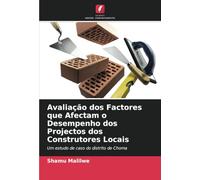 Avaliação dos Factores que Afectam o Desempenho dos Projectos dos Construtores Locais: Um estudo de caso do distrito de Choma