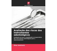 Avaliação dos riscos dos instrumentos odontológicos: Avaliação de riscos e classificação correspondente dos instrumentos odontológicos para o reprocessamento