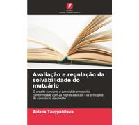 Avaliação e regulação da solvabilidade do mutuário: O crédito bancário é concedido em estrita conformidade com as regras básicas - os princípios de concessão de crédito