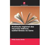 Avaliação regional dos recursos hídricos subterrâneos no Gana