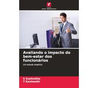 Avaliando o impacto do bem-estar dos funcionários: Um estudo empírico