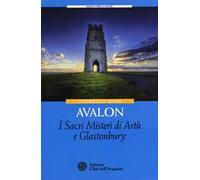 Avalon. I sacri misteri di Artù e Glastonbury
