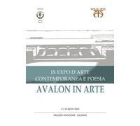 Avalon in arte. IX expo d'arte contemporanea e poesia. Catalogo della mostra (Sa
