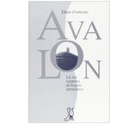 Avalon. La via segreta al sogno arturiano
