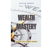Wealth Mastery: The Ultimate Guide to Financial Abundance