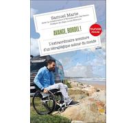 Avance, bordel !: L'extraordinaire aventure d'un tétraplégique autour du monde