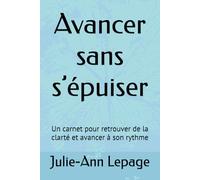 Avancer sans s’épuiser: Un carnet pour retrouver de la clarté et avancer à son rythme