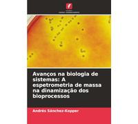 Avanços na biologia de sistemas: A espetrometria de massa na dinamização dos bioprocessos