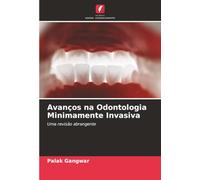 Avanços na Odontologia Minimamente Invasiva: Uma revisão abrangente