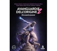 Avanguardie dell'origine. Più avanti ancora! (Vol. 2)