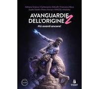 Avanguardie dell'origine. Vol. 2: Più avanti ancora!